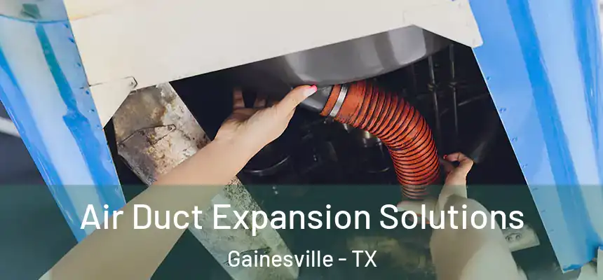  Air Duct Expansion Solutions Gainesville - TX