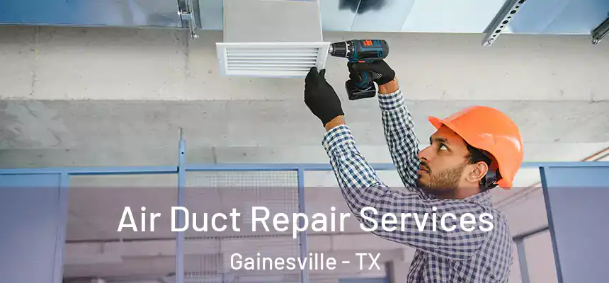  Air Duct Repair Services Gainesville - TX
