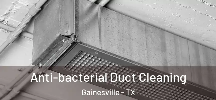  Anti-bacterial Duct Cleaning Gainesville - TX
