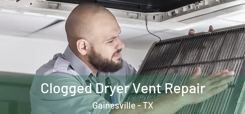  Clogged Dryer Vent Repair Gainesville - TX