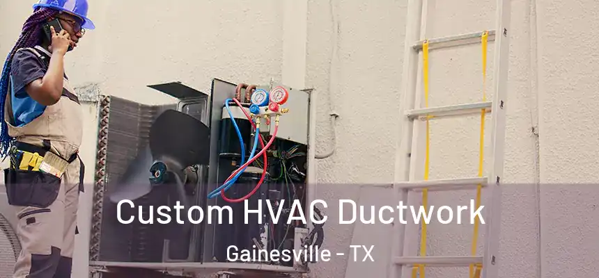  Custom HVAC Ductwork Gainesville - TX
