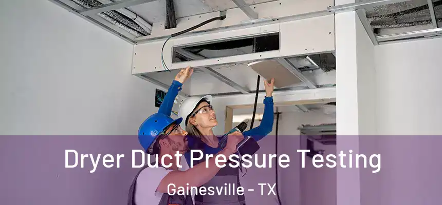  Dryer Duct Pressure Testing Gainesville - TX
