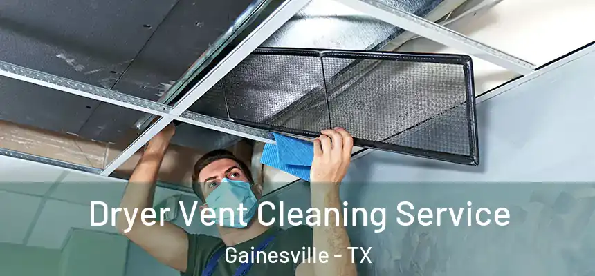 Dryer Vent Cleaning Service Gainesville - TX