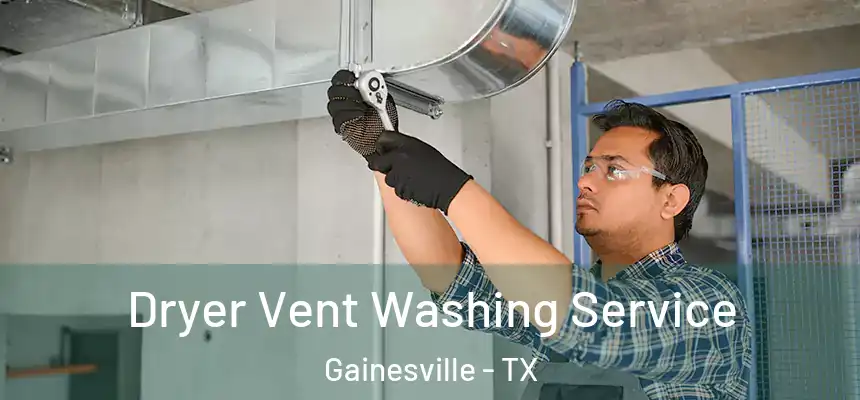  Dryer Vent Washing Service Gainesville - TX
