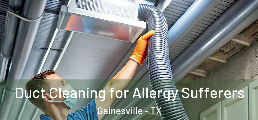  Duct Cleaning for Allergy Sufferers Gainesville - TX