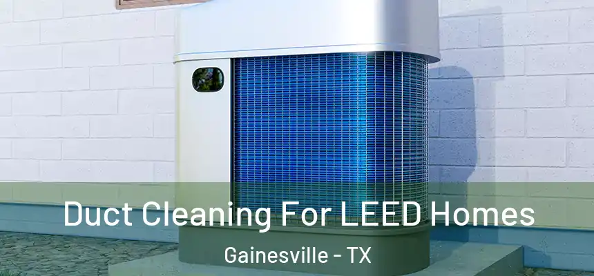  Duct Cleaning For LEED Homes Gainesville - TX