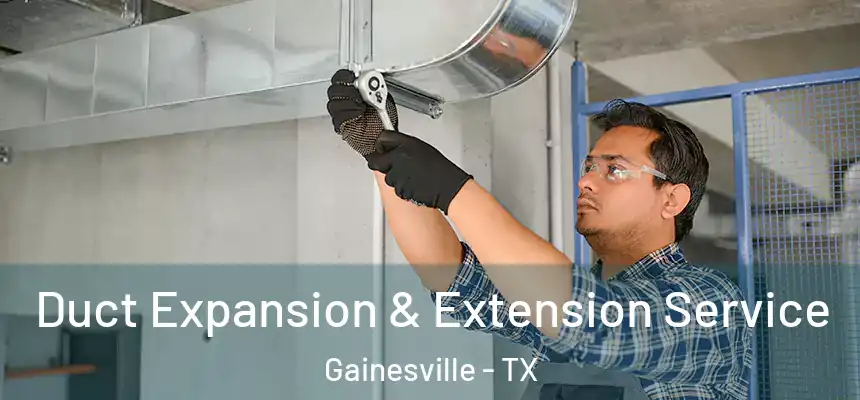  Duct Expansion & Extension Service Gainesville - TX