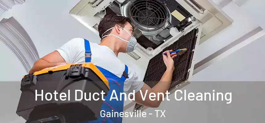  Hotel Duct And Vent Cleaning Gainesville - TX
