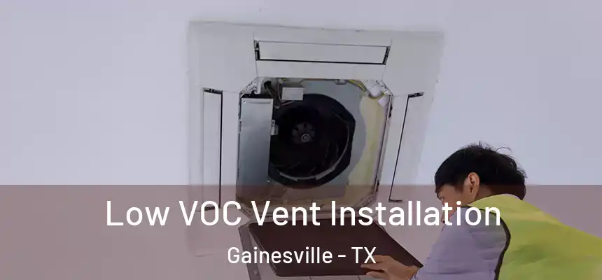  Low VOC Vent Installation Gainesville - TX