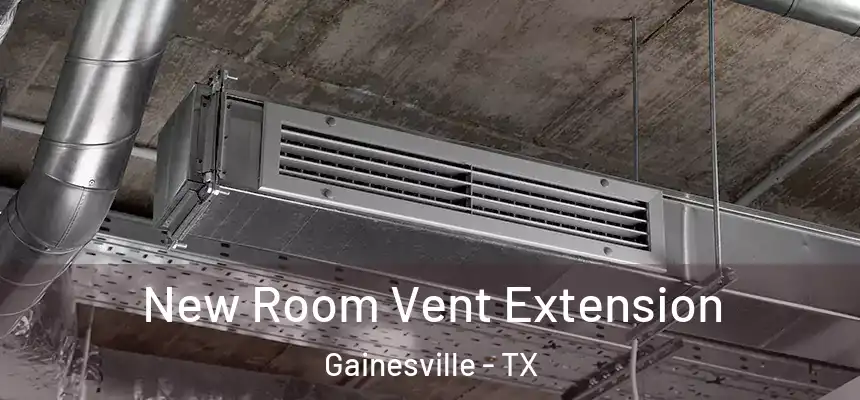  New Room Vent Extension Gainesville - TX