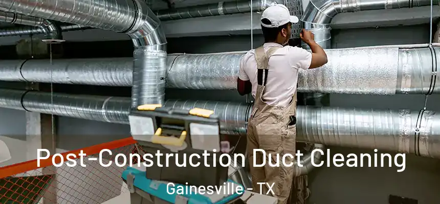  Post-Construction Duct Cleaning Gainesville - TX