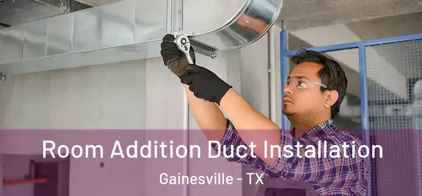  Room Addition Duct Installation Gainesville - TX
