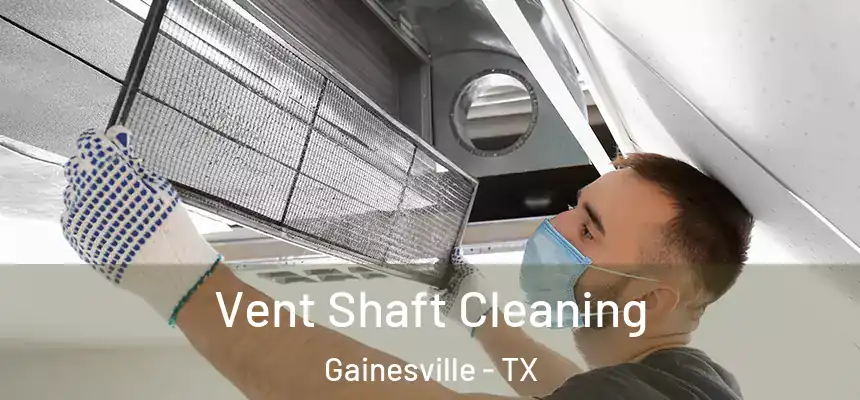  Vent Shaft Cleaning Gainesville - TX
