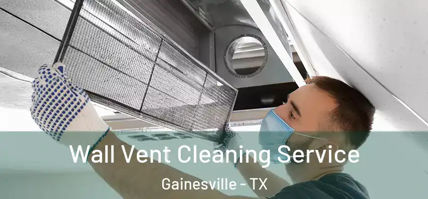  Wall Vent Cleaning Service Gainesville - TX